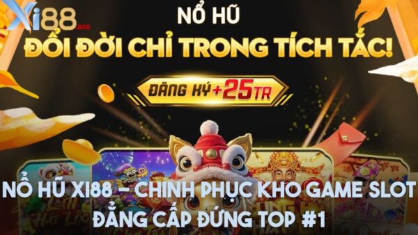 Nổ hũ Xi88 - Chinh phục kho game slot đẳng cấp đứng top #1